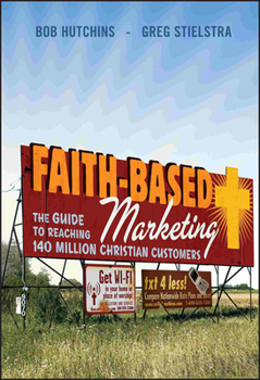 Hardcover Faith-Based Marketing: The Guide to Reaching 140 Million Christian Customers Book