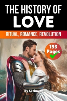 Paperback The History of Love: Ritual, Romance, Revolution Book