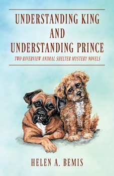 Paperback Understanding King and Understanding Prince: Two Riverview Animal Shelter Mystery Novels Book