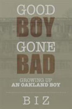 Paperback Good Boy Gone Bad: Growing up an Oakland Boy Book