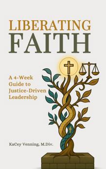 Paperback Liberating Faith: A 4-Week Guide to Justice-Driven Leadership Book