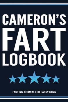 Cameron's Fart Logbook Farting Journal For Gassy Guys: Cameron Name Gift Funny Fart Joke Farting Noise Gag Gift Logbook Notebook Journal Guy Gift 6x9