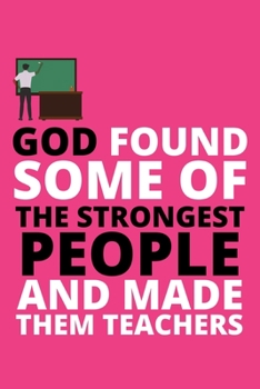 God found some of the strongest People and made them teachers: Teachers planner Weekly and Monthly Teacher Planner Teacher planner and diary 2020-2021 Lesson Plan Books for Teachers