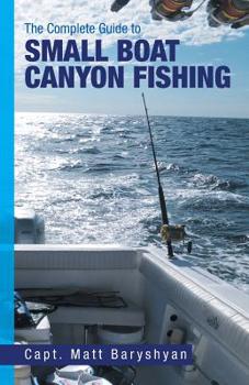 Paperback The Complete Guide to Small Boat Canyon Fishing Book