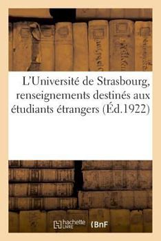 Paperback L'Université de Strasbourg, Renseignements Destinés Aux Étudiants Étrangers [French] Book