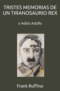 Paperback Tristes Memorias de Un Tiranosaurio Rex: o Adiós Adolfo [Spanish] Book