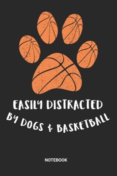 Easily Distracted by Dogs & Basketball Notebook: Basketball Dog Paw Notebook (6x9 inches) with Blank Pages ideal as a Hoops Journal. Perfect as a ... Lover. Great gift for Men and Women