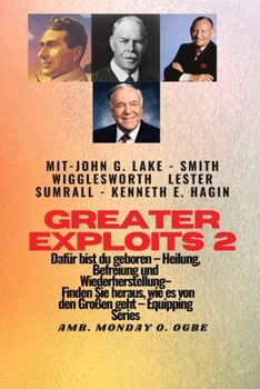 Paperback Greater Exploits - 2 - John G. Lake - Smith Wigglesworth - Lester Sumrall - Kenneth E. Hagin Dafür: John G. Lake - Smith Wigglesworth - Lester Sumrall [German] [Large Print] Book