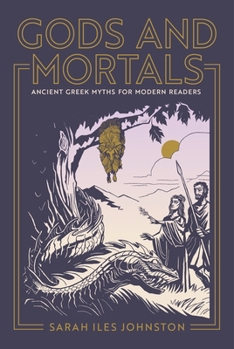 Hardcover Gods and Mortals: Ancient Greek Myths for Modern Readers Book