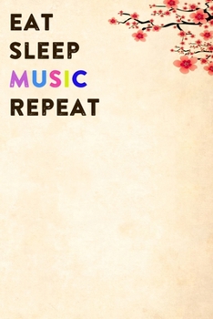 Eat Sleep Music Repeat: Lined Notebook / Journal Gift, 200 Pages, 6x9, Orange Flower Cover, Matte Finish Inspirational Quotes Journal, Notebook, Diary, Composition Book