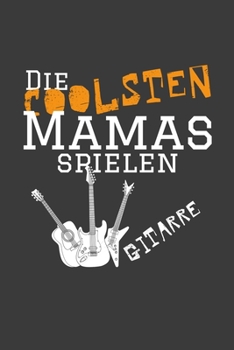 Die coolsten Mamas spielen Gitarre: Jahres-Kalender für das Jahr 2020 im DinA-5 Format für Musikerinnen und Musiker Musik Terminplaner (German Edition)