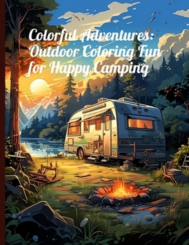 Coloring book: Colorful Adventures: Outdoor Coloring Fun for Happy Camping