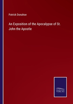 Paperback An Exposition of the Apocalypse of St. John the Apostle Book