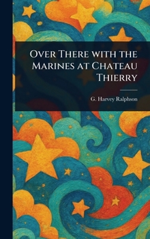 Hardcover Over There With the Marines at Chateau Thierry Book