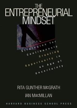 Hardcover The Entrepreneurial Mindset: Strategies for Continuously Creating Opportunity in an Age of Uncertainty Book