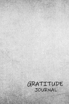 Gratitude Notebook/Journal: Gratefulness Journal, Gratitude Journals To Write In, Gratitude Journal For Boys, Adult Gratitude Journal, Minimalist Grey ... Journal, Gratitude Journals simpl