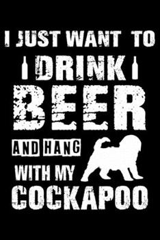 Paperback I Just Want To Drink Beer And Hang With My Cockapoo: Cute Cockapoo Lined journal Notebook, Great Accessories & Gift Idea for Cockapoo Owner & Lover. L Book
