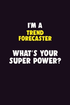 Paperback I'M A Trend Forecaster, What's Your Super Power?: 6X9 120 pages Career Notebook Unlined Writing Journal Book