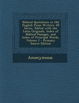 Paperback Biblical Quotations in Old English Prose Writers: 2D Series, Edited with the Latin Originals, Index of Biblical Passages, and Index of Principal Words Book