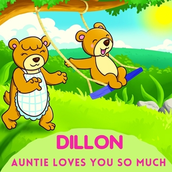 Dillon Auntie Loves You So Much: Aunt & Niece Personalized Gift Book to Cherish for Years to Come