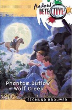Phantom Outlaw At Wolf Creek - Book #3 of the Accidental Detectives