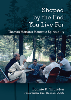 Paperback Shaped by the End You Live For: Thomas Merton's Monastic Spirituality Book