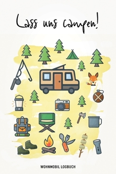 Paperback Wohnmobil Logbuch - Lass uns campen!: Reisemobil Tagebuch f?r die Reise mit dem Camper, Wohnwagen oder Wohnmobil [German] Book