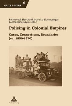 Paperback Policing in Colonial Empires: Cases, Connections, Boundaries (ca. 1850-1970) [French] Book
