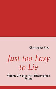 Paperback Just too Lazy to Lie: Volume 2 in the series: History of the Future Book