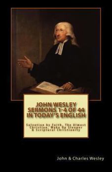 Paperback John Wesley's Sermons 1-4 of 44 (in Today's English): Salvation by Faith, the Almost Christian, Wake Up Sleeper & Scriptural Christianity Book