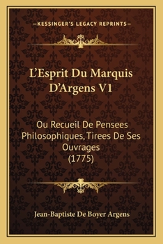 Paperback L'Esprit Du Marquis D'Argens V1: Ou Recueil De Pensees Philosophiques, Tirees De Ses Ouvrages (1775) [French] Book