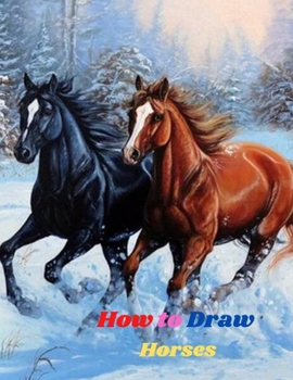 Paperback How to Draw Horses: Step-by-Step Way to Learn to Draw different breeds of Horses and Ponies with a simple and easy Instructions Book