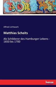 Paperback Matthias Scheits: Als Schilderer des Hamburger Lebens - 1650 bis 1700 [German] Book