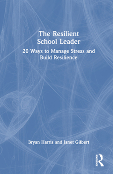 Hardcover The Resilient School Leader: 20 Ways to Manage Stress and Build Resilience Book
