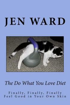 Paperback The Do What You Love Diet: Finally, Finally, Finally Feel Good in Your Own Skin Book