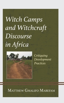Hardcover Witch Camps and Witchcraft Discourse in Africa: Critiquing Development Practices Book