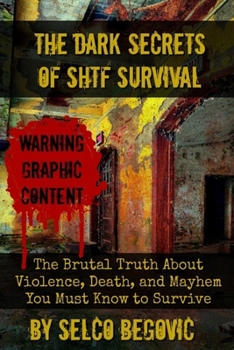 Paperback The Dark Secrets of SHTF Survival: The Brutal Truth About Violence, Death, & Mayhem You Must Know to Survive Book