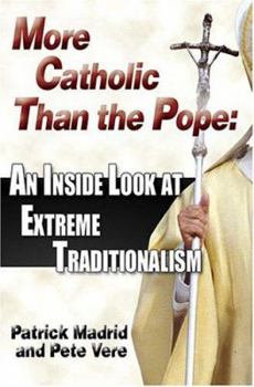 Paperback More Catholic Than the Pope: An Inside Look at Extreme Traditionalism Book