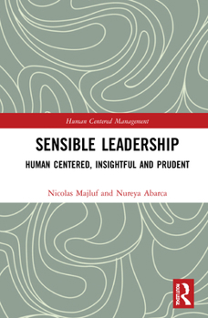 Hardcover Sensible Leadership: Human Centered, Insightful and Prudent Book