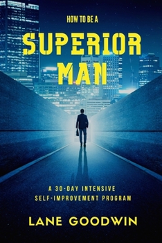 Paperback How to Be a Superior Man: A 30-Day Intensive Self-Improvement Program to Master Yourself, Unlock Your Masculine Power, Get Leaner and Stronger, Book