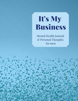 Paperback Mental Health Journal for men: Mental Health Journal & Personal Thoughts. Help manage stress and reduce anxiety with this 8 week journal for mindfuln Book