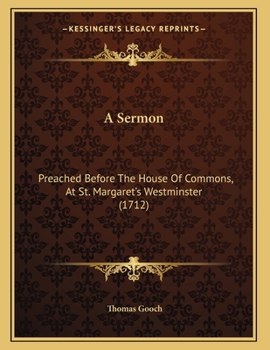 Paperback A Sermon: Preached Before The House Of Commons, At St. Margaret's Westminster (1712) Book