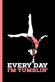 Paperback Everyday I'm Tumbling: Notebook & Journal Or Diary For Tumbling Ahtletes & Gymnastics Lovers - Take Your Notes Or Gift It, Wide Ruled Paper ( Book