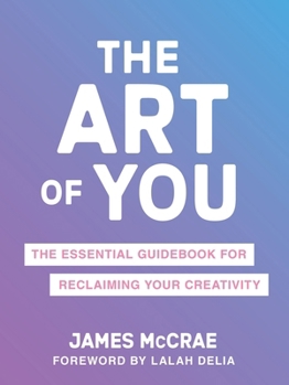 The Art of You: An Essential Guidebook for Claiming a Creative Life