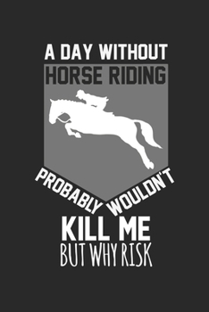 Paperback A day without horse riding would probably not kill me, but why risk: Calendar, weekly planner, diary, notebook, book 105 pages in softcover. One week Book