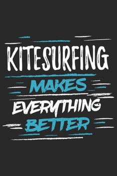 Paperback Kitesurfing Makes Everything Better: Funny Cool Kitesurfing Journal - Notebook - Workbook - Diary - Planner - 6x9 - 120 Quad Paper Pages With An Aweso Book