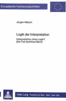 Paperback Logik Der Interpretation: Interpretation Ohne Logik?- (Der Fall Gottfried Benn) [German] Book