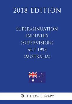 Paperback Superannuation Industry (Supervision) Act 1993 (Australia) (2018 Edition) Book