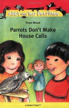 Parrots Don't Make House Calls (Abby and Tess Pet-Sitters) - Book #7 of the Abby and Tess, Pet-Sitters