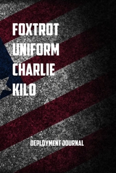 Foxtrot Uniform Charlie Kilo deployment journal: 6x9 Journal christmas gift for under 10 dollars military spouse journal